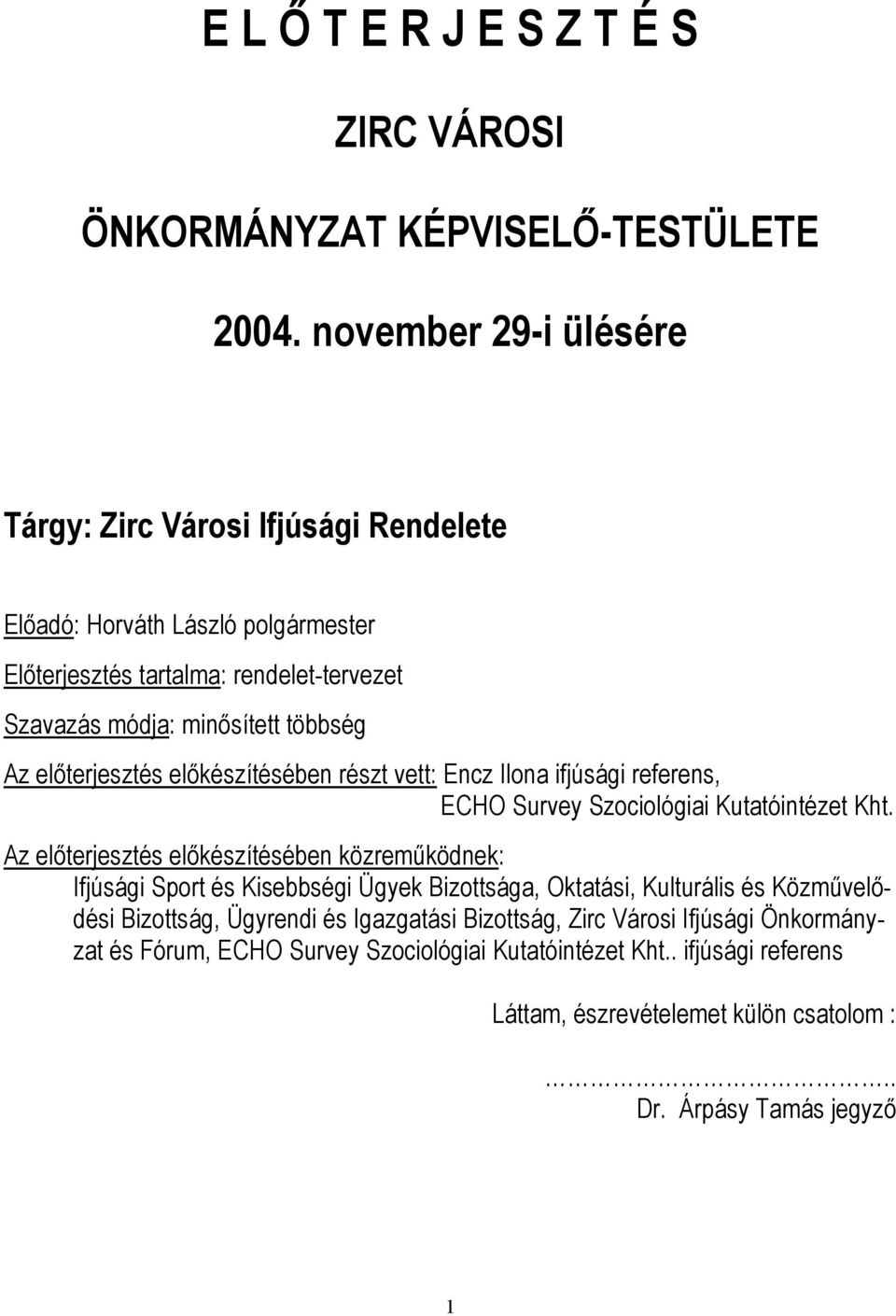 előterjesztés előkészítésében részt vett: Encz Ilona ifjúsági referens, ECHO Survey Szociológiai Kutatóintézet Kht.