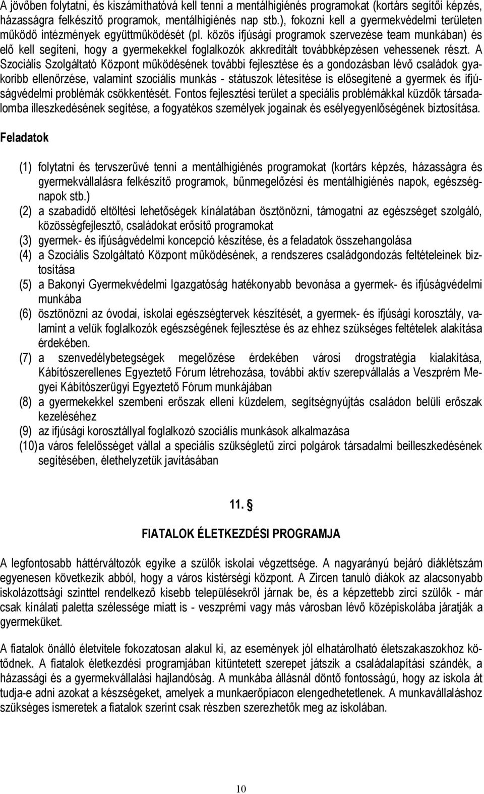 közös ifjúsági programok szervezése team munkában) és elő kell segíteni, hogy a gyermekekkel foglalkozók akkreditált továbbképzésen vehessenek részt.