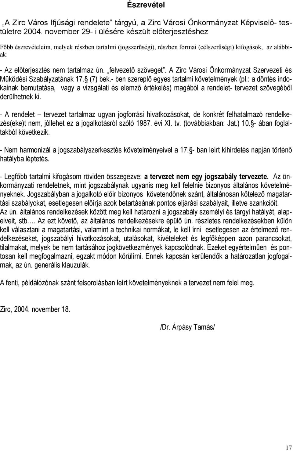 felvezető szöveget. A Zirc Városi Önkormányzat Szervezeti és Működési Szabályzatának 17. (7) bek.- ben szereplő egyes tartalmi követelmények (pl.