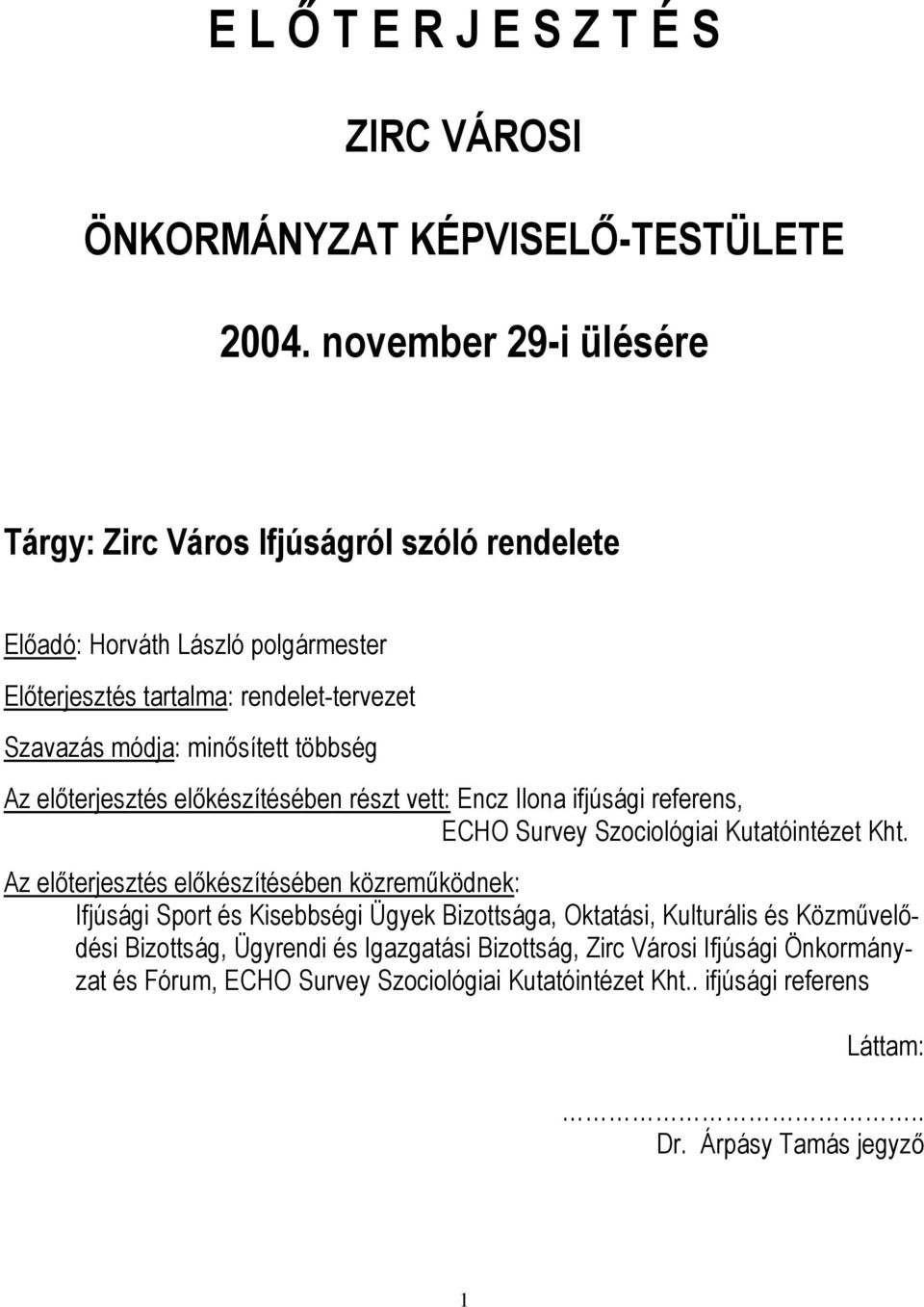 többség Az előterjesztés előkészítésében részt vett: Encz Ilona ifjúsági referens, ECHO Survey Szociológiai Kutatóintézet Kht.