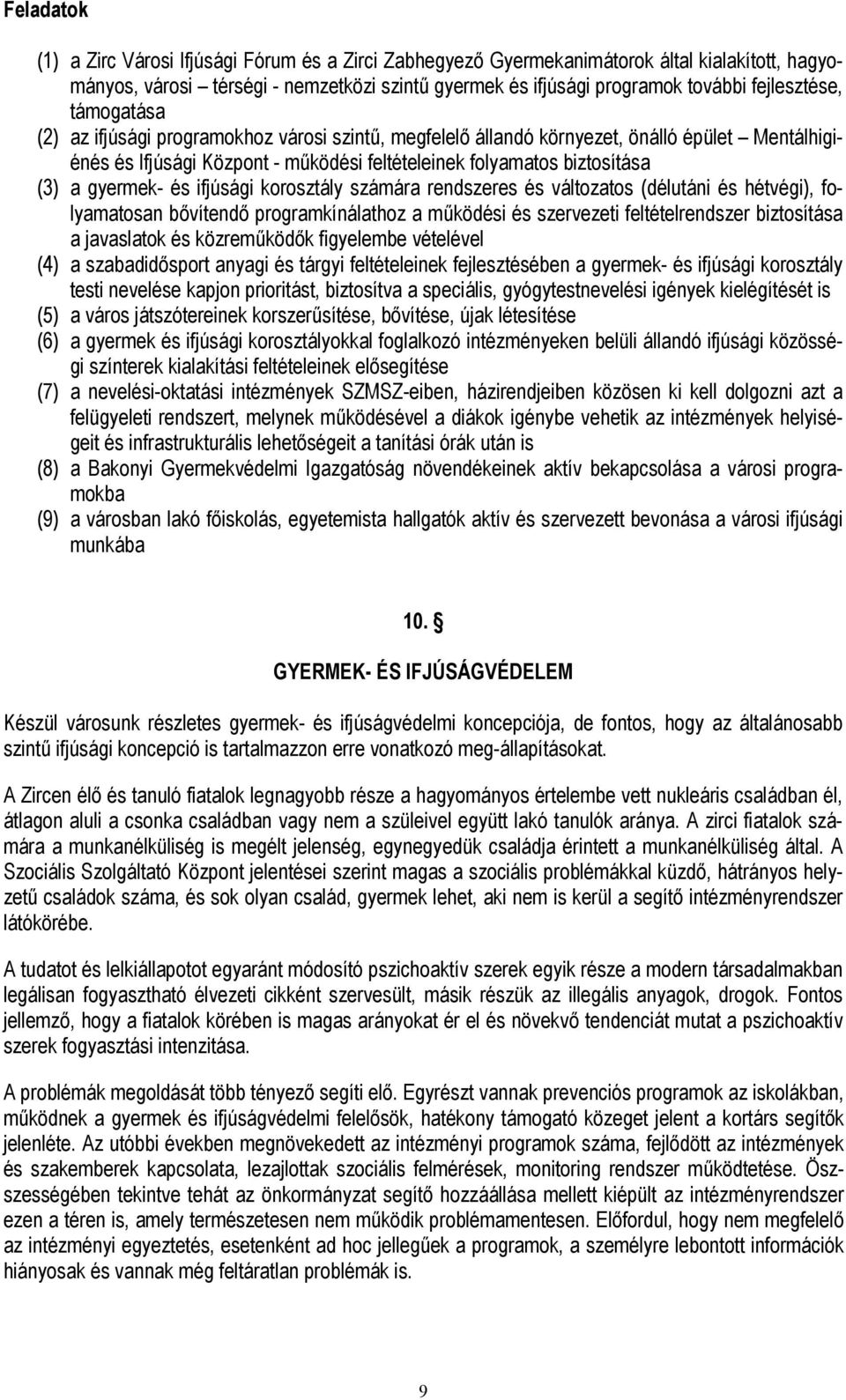 gyermek- és ifjúsági korosztály számára rendszeres és változatos (délutáni és hétvégi), folyamatosan bővítendő programkínálathoz a működési és szervezeti feltételrendszer biztosítása a javaslatok és