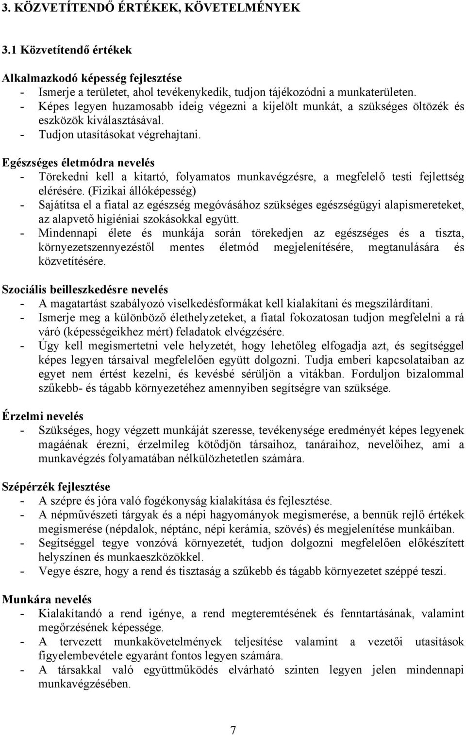 Egészséges életmódra nevelés - Törekedni kell a kitartó, folyamatos munkavégzésre, a megfelelő testi fejlettség elérésére.