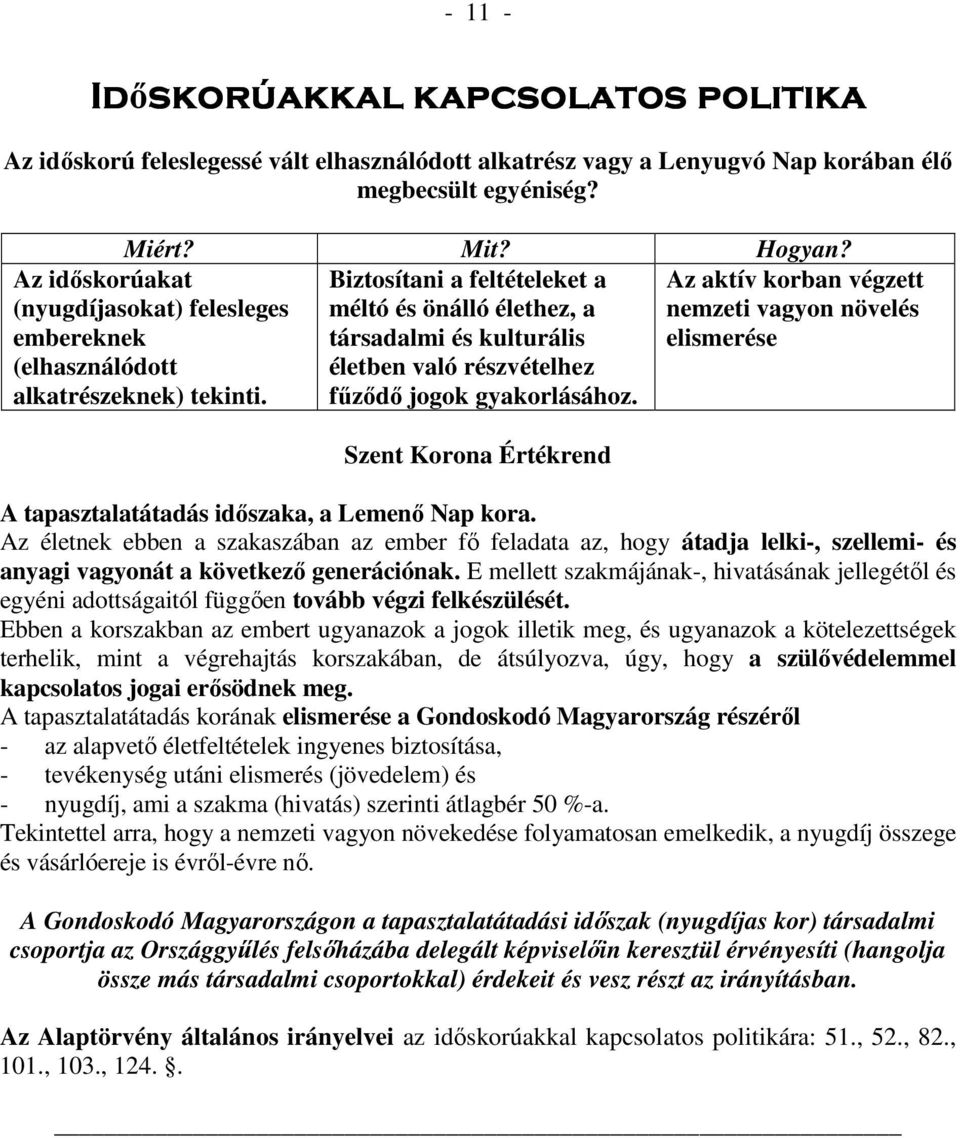 Az idıskorúakat (nyugdíjasokat) felesleges embereknek (elhasználódott alkatrészeknek) tekinti.