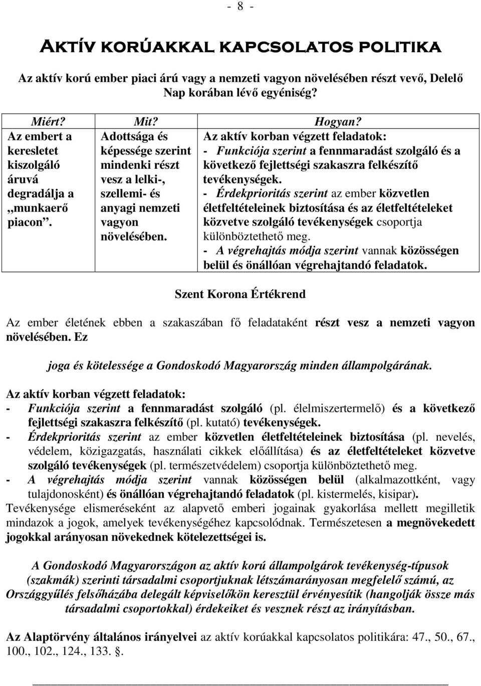 Az aktív korban végzett feladatok: - Funkciója szerint a fennmaradást szolgáló és a következı fejlettségi szakaszra felkészítı tevékenységek.