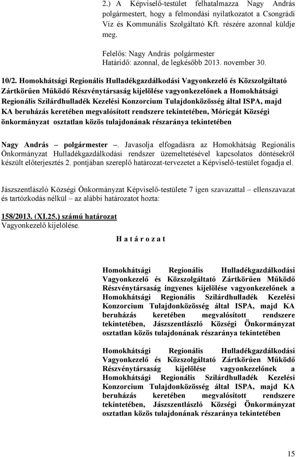 Homokhátsági Regionális Hulladékgazdálkodási Vagonkezelő és Közszolgáltató Zártkörűen Működő Részvéntársaság kijelölése vagonkezelőnek a Homokhátsági Regionális Szilárdhulladék Kezelési Konzorcium