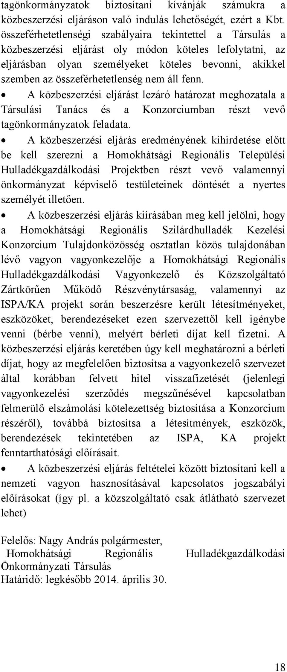 áll fenn. A közbeszerzési eljárást lezáró határozat meghozatala a Társulási Tanács és a Konzorciumban részt vevő tagönkormánzatok feladata.