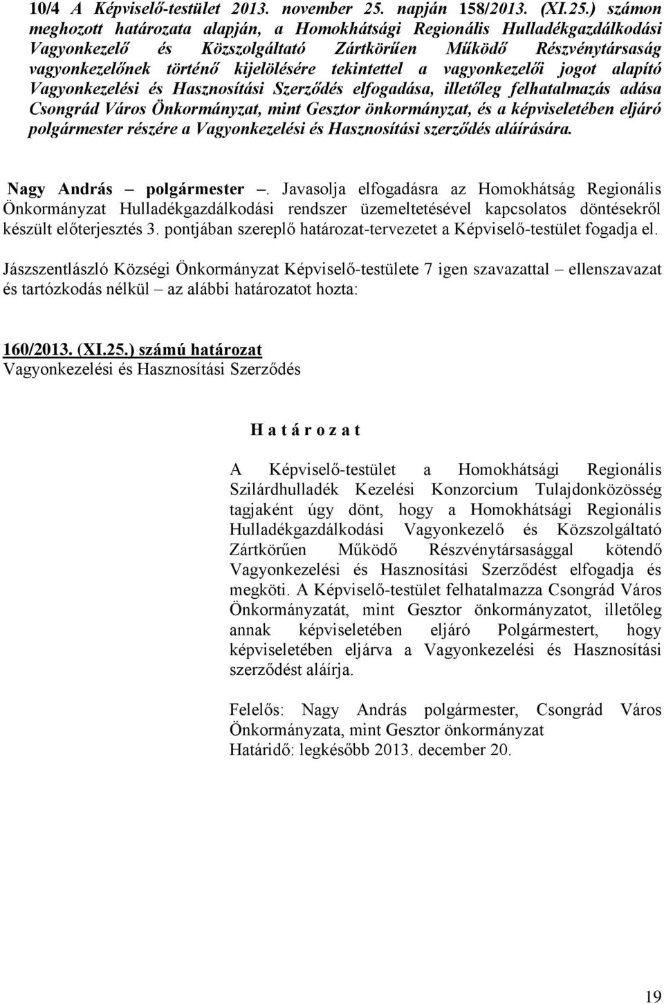 ) számon meghozott határozata alapján, a Homokhátsági Regionális Hulladékgazdálkodási Vagonkezelő és Közszolgáltató Zártkörűen Működő Részvéntársaság vagonkezelőnek történő kijelölésére tekintettel a