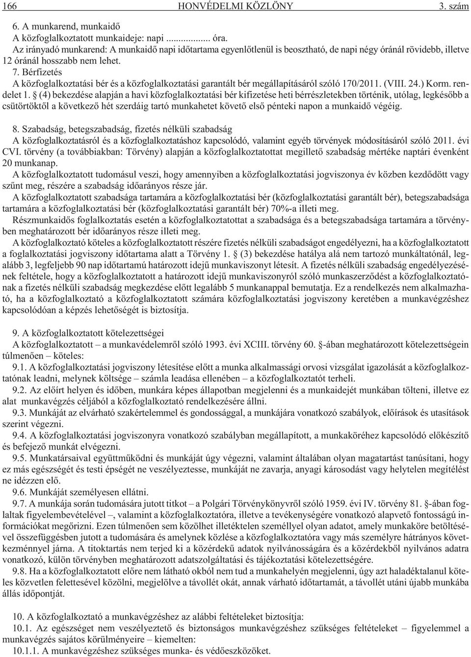 Bérfizetés A közfoglalkoztatási bér és a közfoglalkoztatási garantált bér megállapításáról szóló 170/2011. (VIII. 24.) Korm. rendelet 1.