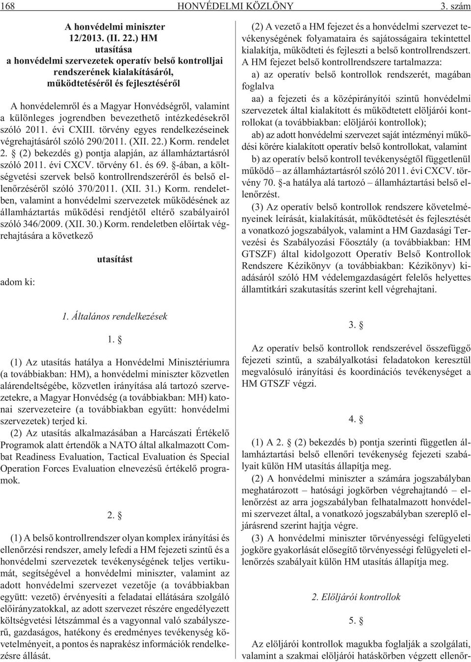 jogrendben bevezethetõ intézkedésekrõl szóló 2011. évi CXIII. törvény egyes rendelkezéseinek végrehajtásáról szóló 290/2011. (XII. 22.) Korm. rendelet 2.