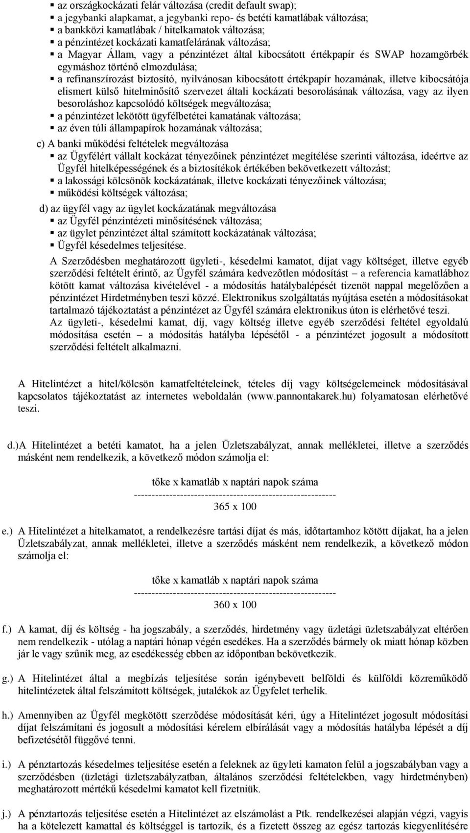 kibocsátott értékpapír hozamának, illetve kibocsátója elismert külső hitelminősítő szervezet általi kockázati besorolásának változása, vagy az ilyen besoroláshoz kapcsolódó költségek megváltozása; a