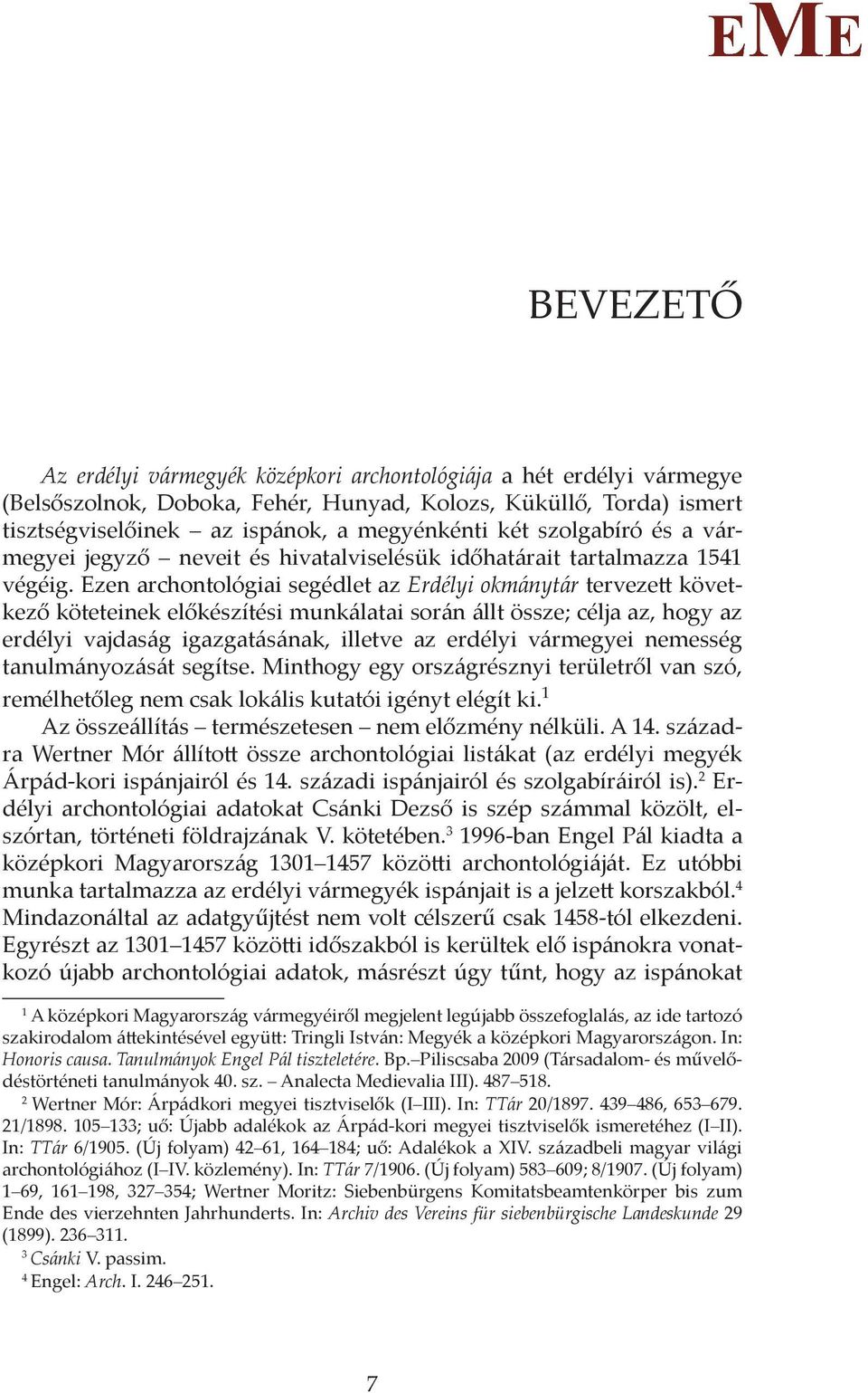 Ezen archontológiai segédlet az Erdélyi okmánytár tervezett következő köteteinek előkészítési munkálatai során állt össze; célja az, hogy az erdélyi vajdaság igazgatásának, illetve az erdélyi