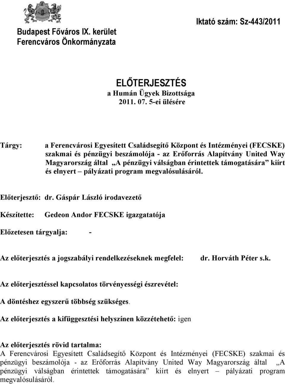 érintettek támogatására kiírt és elnyert pályázati program megvalósulásáról. Előterjesztő: dr.