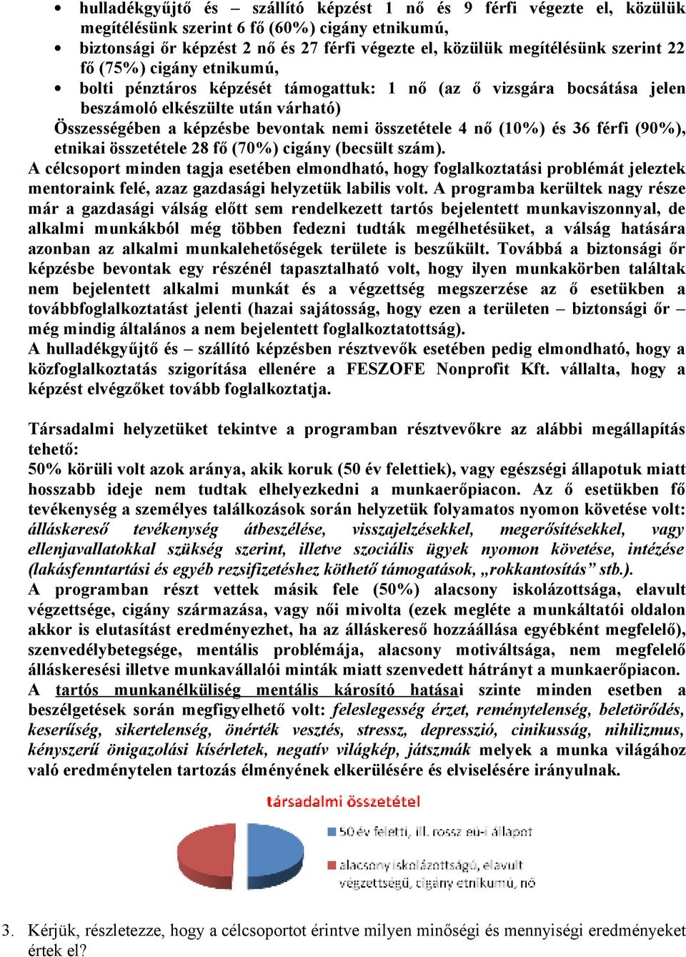 és 36 férfi (90%), etnikai összetétele 28 fő (70%) cigány (becsült szám).