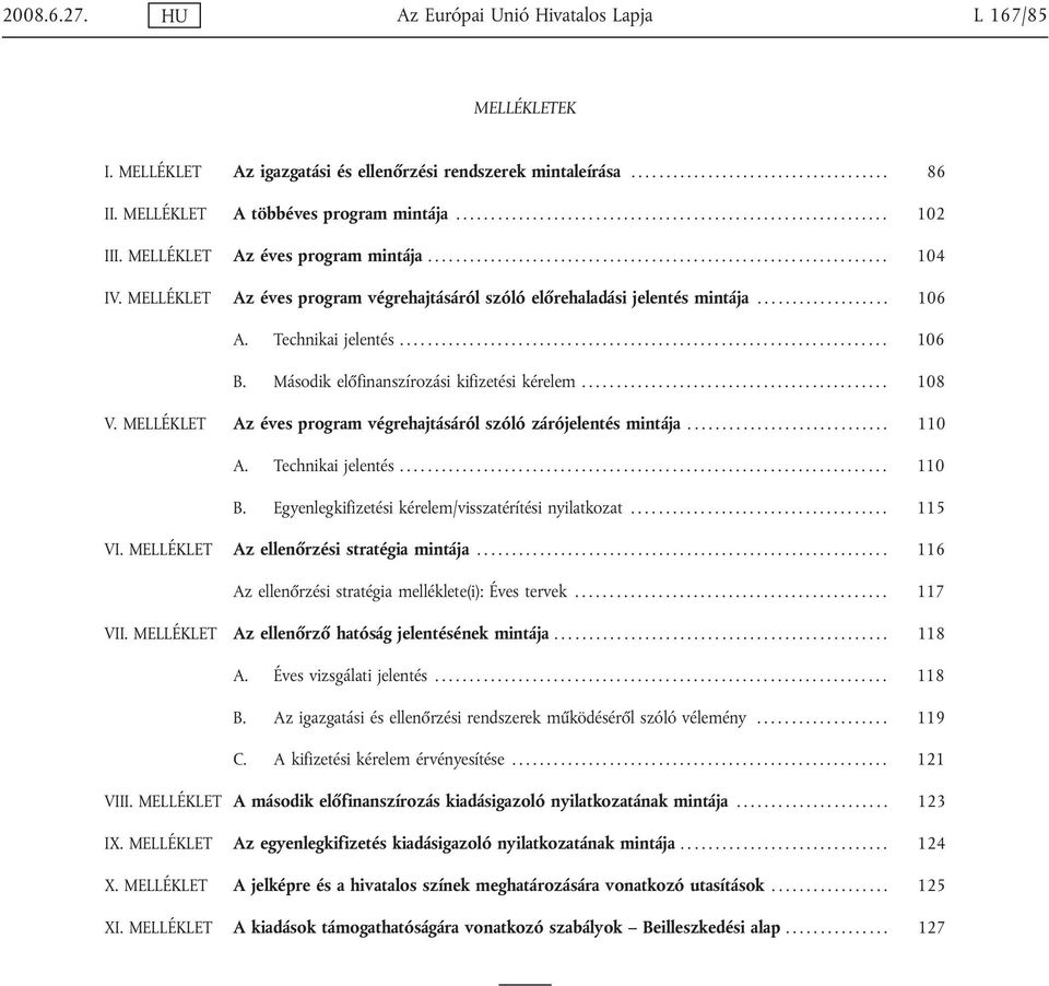 MELLÉKLET Az éves program végrehajtásáról szóló előrehaladási jelentés mintája................... 106 A. Technikai jelentés...................................................................... 106 B.