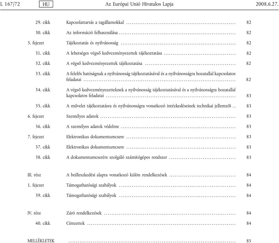 cikk A lehetséges végső kedvezményezettek tájékoztatása....................................... 82 32. cikk A végső kedvezményezettek tájékoztatása................................................. 82 33.