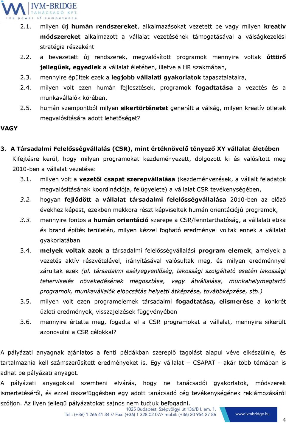 humán szempontból milyen sikertörténetet generált a válság, milyen kreatív ötletek megvalósítására adott lehetőséget? 3.