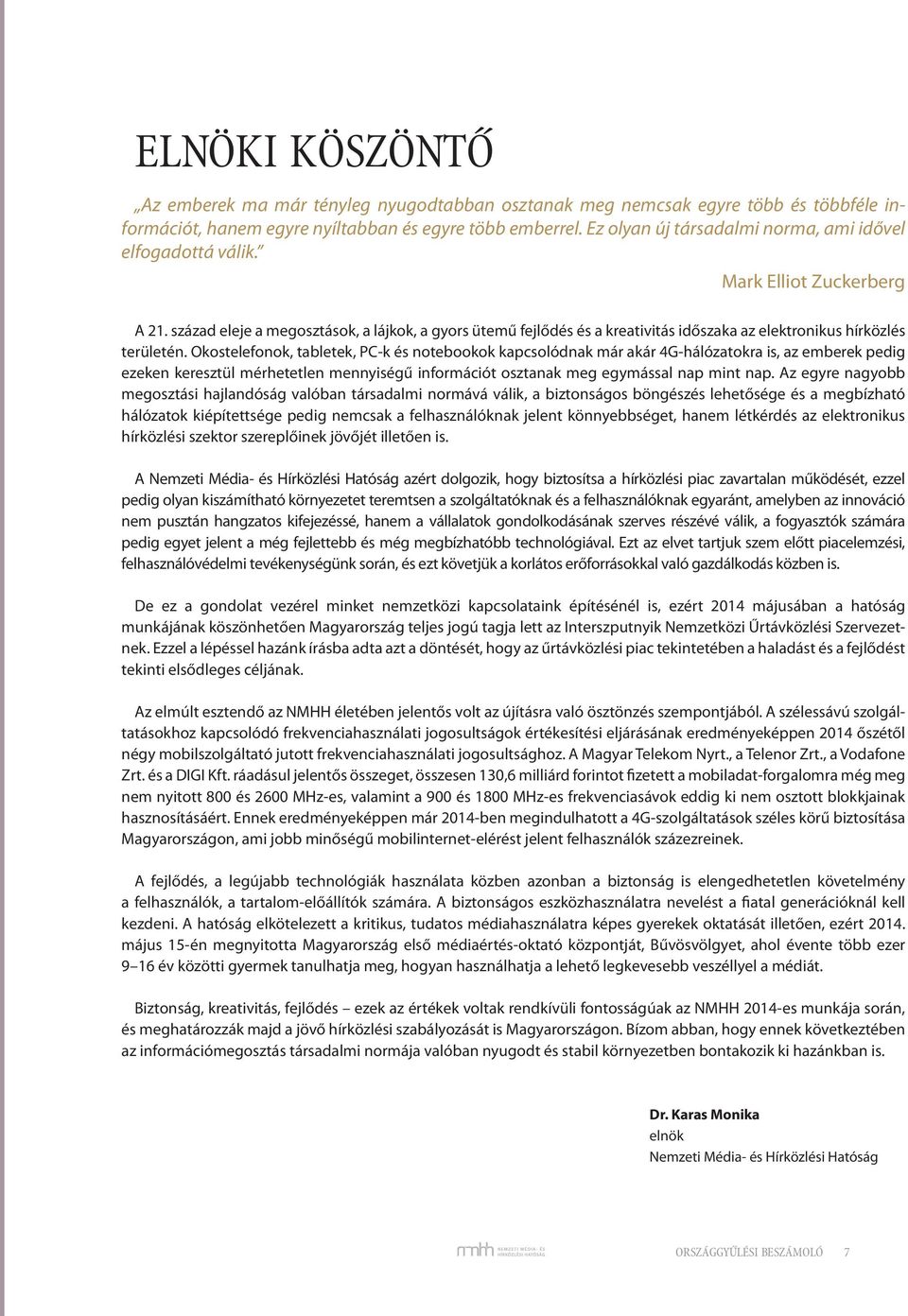 század eleje a megosztások, a lájkok, a gyors ütemű fejlődés és a kreativitás időszaka az elektronikus hírközlés területén.