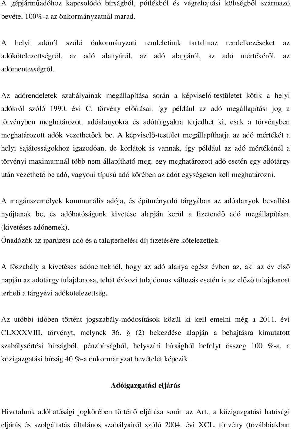 Az adórendeletek szabályainak megállapítása során a képviselő-testületet kötik a helyi adókról szóló 1990. évi C.