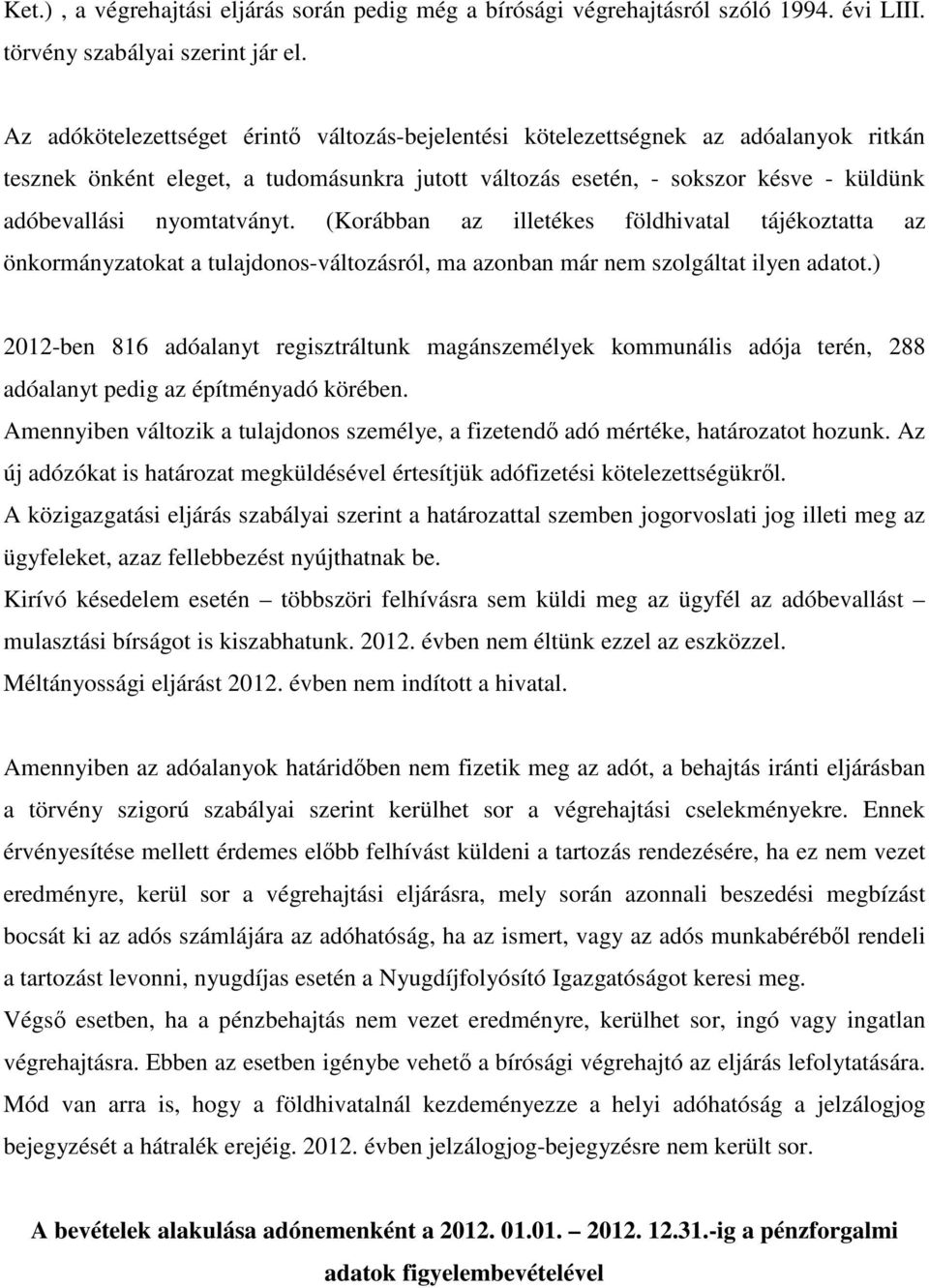 nyomtatványt. (Korábban az illetékes földhivatal tájékoztatta az önkormányzatokat a tulajdonos-változásról, ma azonban már nem szolgáltat ilyen adatot.