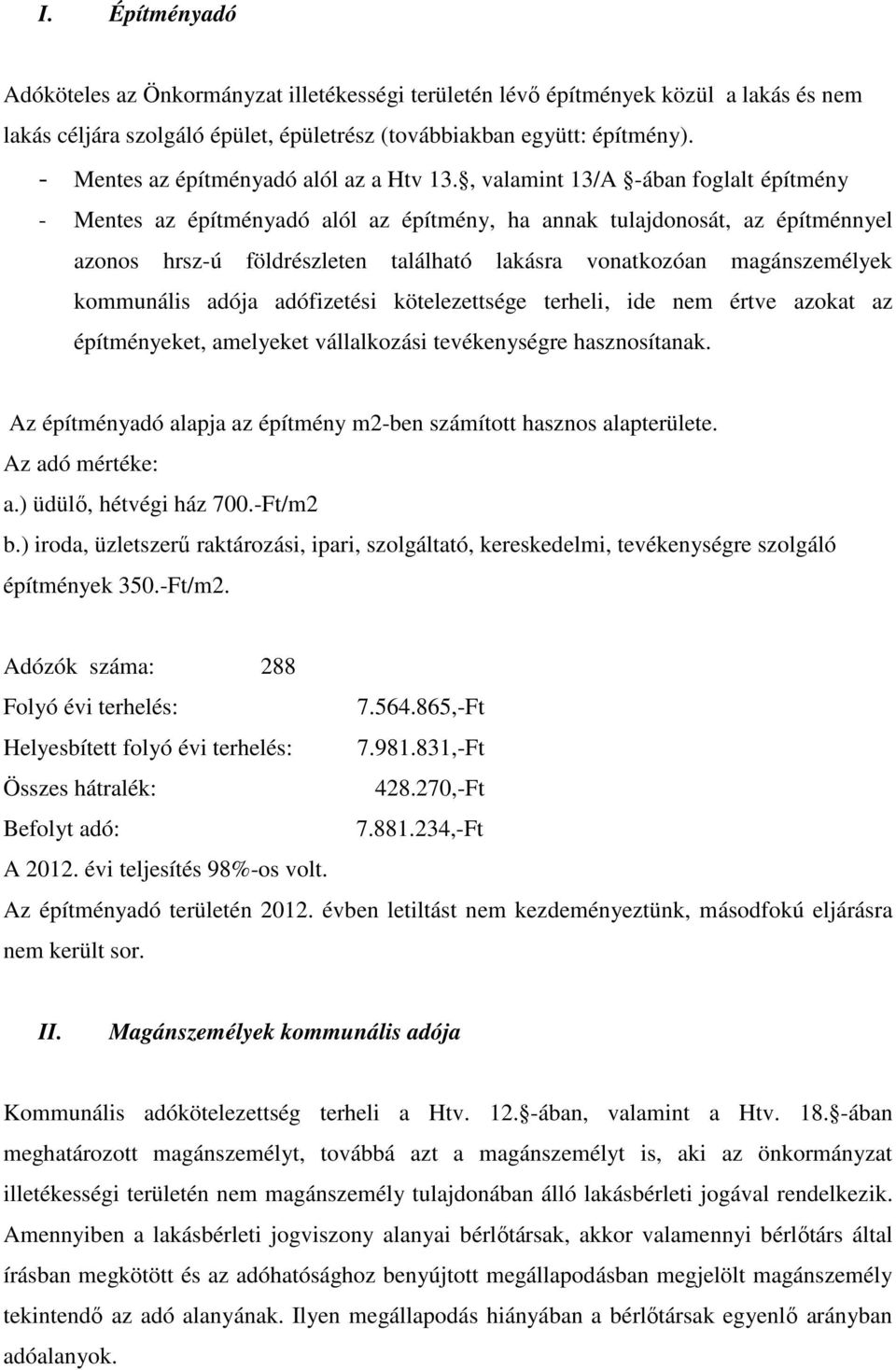 , valamint 13/A -ában foglalt építmény - Mentes az építményadó alól az építmény, ha annak tulajdonosát, az építménnyel azonos hrsz-ú földrészleten található lakásra vonatkozóan magánszemélyek