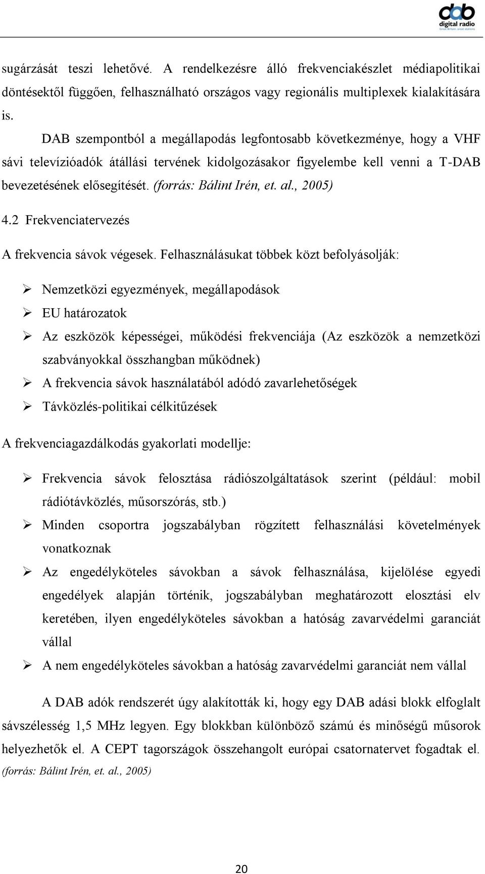 (forrás: Bálint Irén, et. al., 2005) 4.2 Frekvenciatervezés A frekvencia sávok végesek.