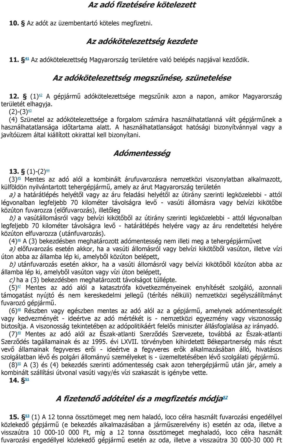 (2)-(3) 43 (4) Szünetel az adókötelezettsége a forgalom számára használhatatlanná vált gépjárműnek a használhatatlansága időtartama alatt.