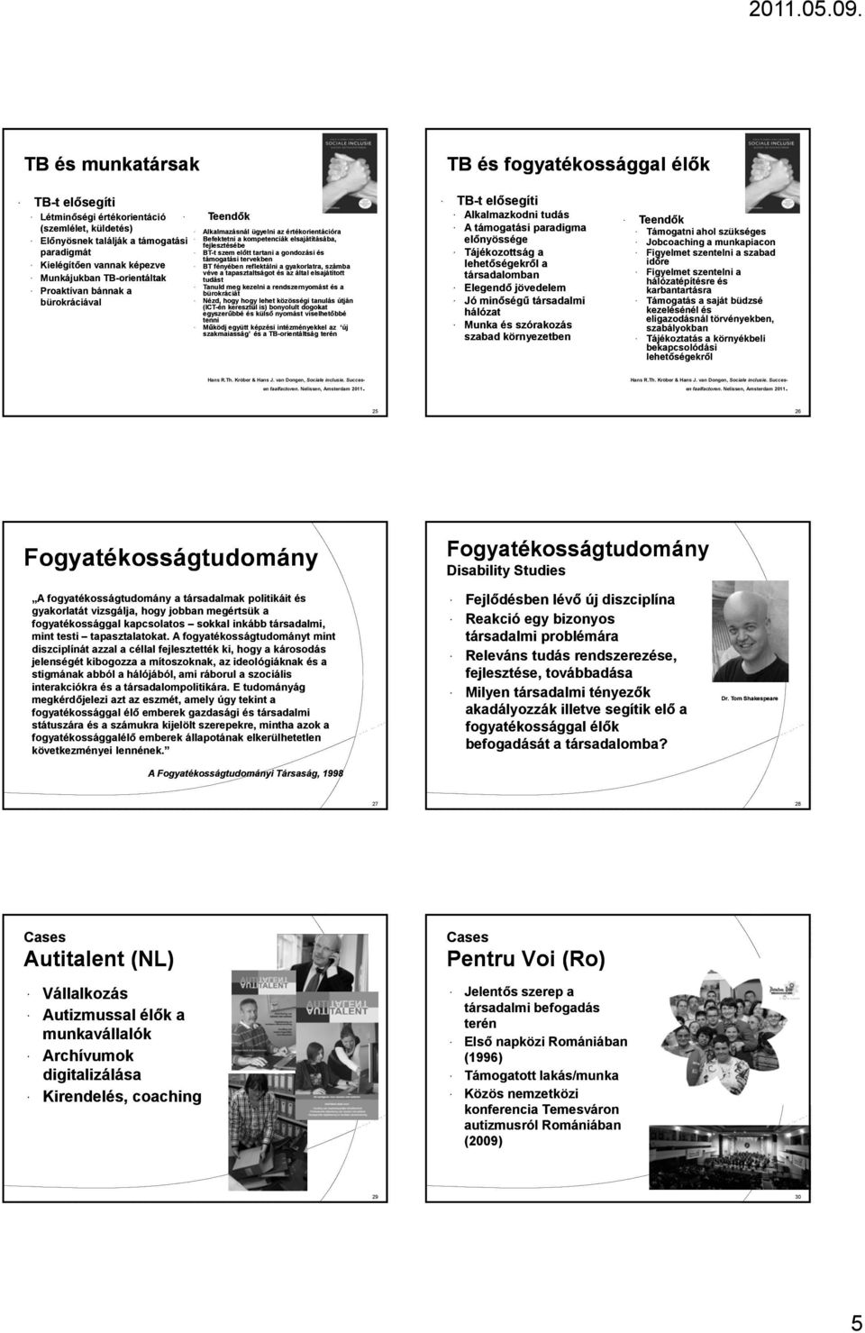 fényében reflektálni a gyakorlatra, számba véve a tapasztaltságot és az által elsajátított tudást Tanuld meg kezelni a rendszernyomást és a bürokráciát Nézd, hogy hogy lehet közösségi tanulás útján