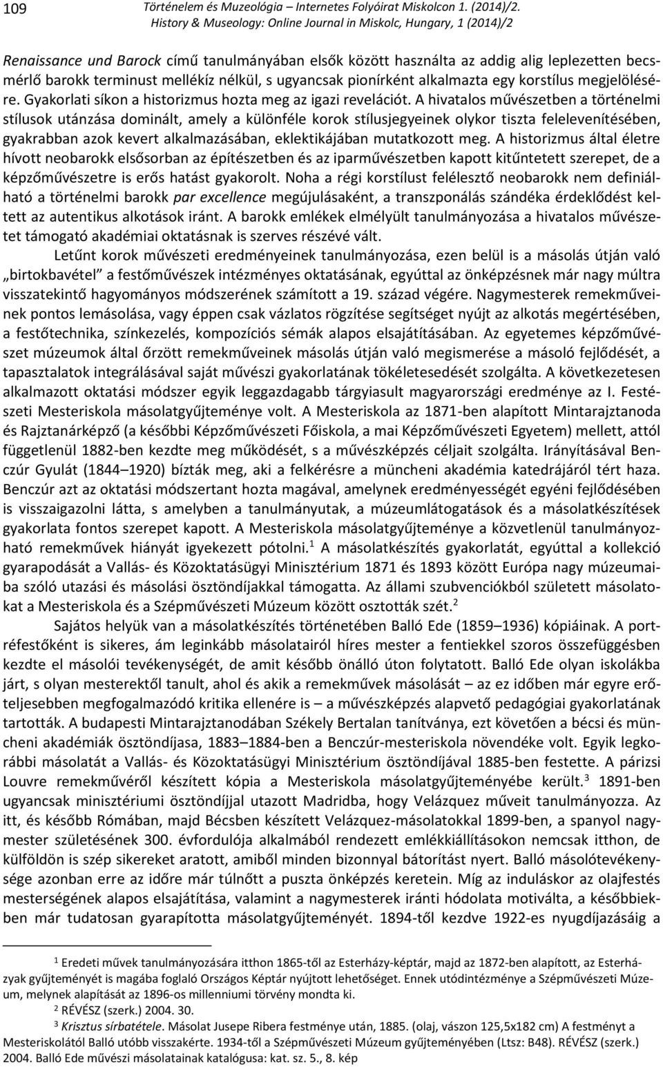 A hivatalos művészetben a történelmi stílusok utánzása dominált, amely a különféle korok stílusjegyeinek olykor tiszta felelevenítésében, gyakrabban azok kevert alkalmazásában, eklektikájában