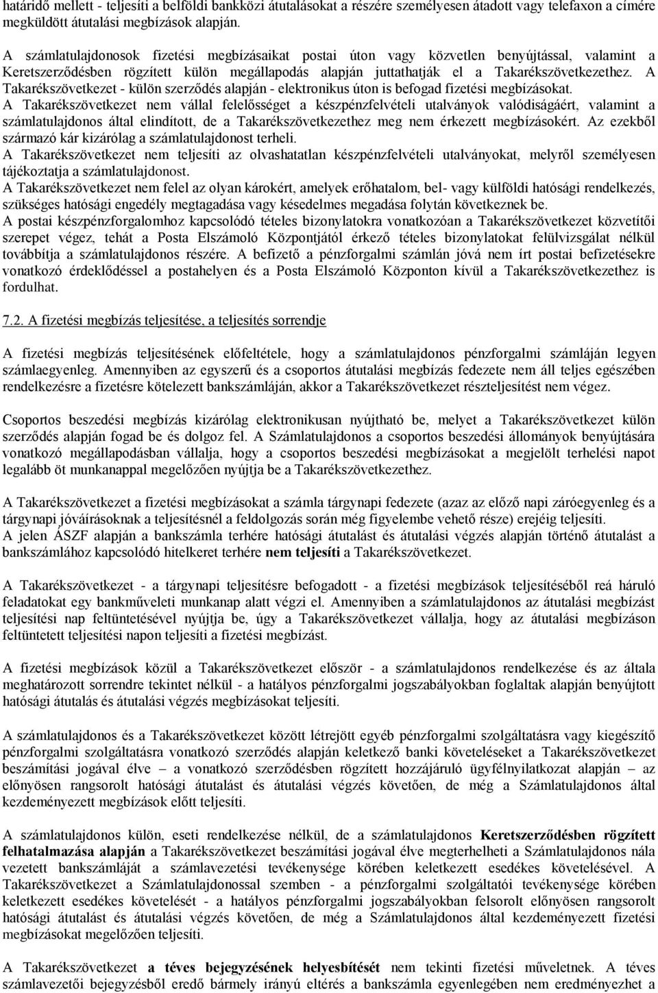 A Takarékszövetkezet - külön szerződés alapján - elektronikus úton is befogad fizetési megbízásokat.