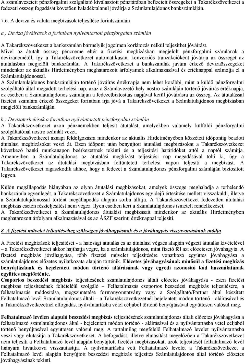 ) Deviza jóváírások a forintban nyilvántartott pénzforgalmi számlán A Takarékszövetkezet a bankszámlán bármelyik jogcímen korlátozás nélkül teljesíthet jóváírást.