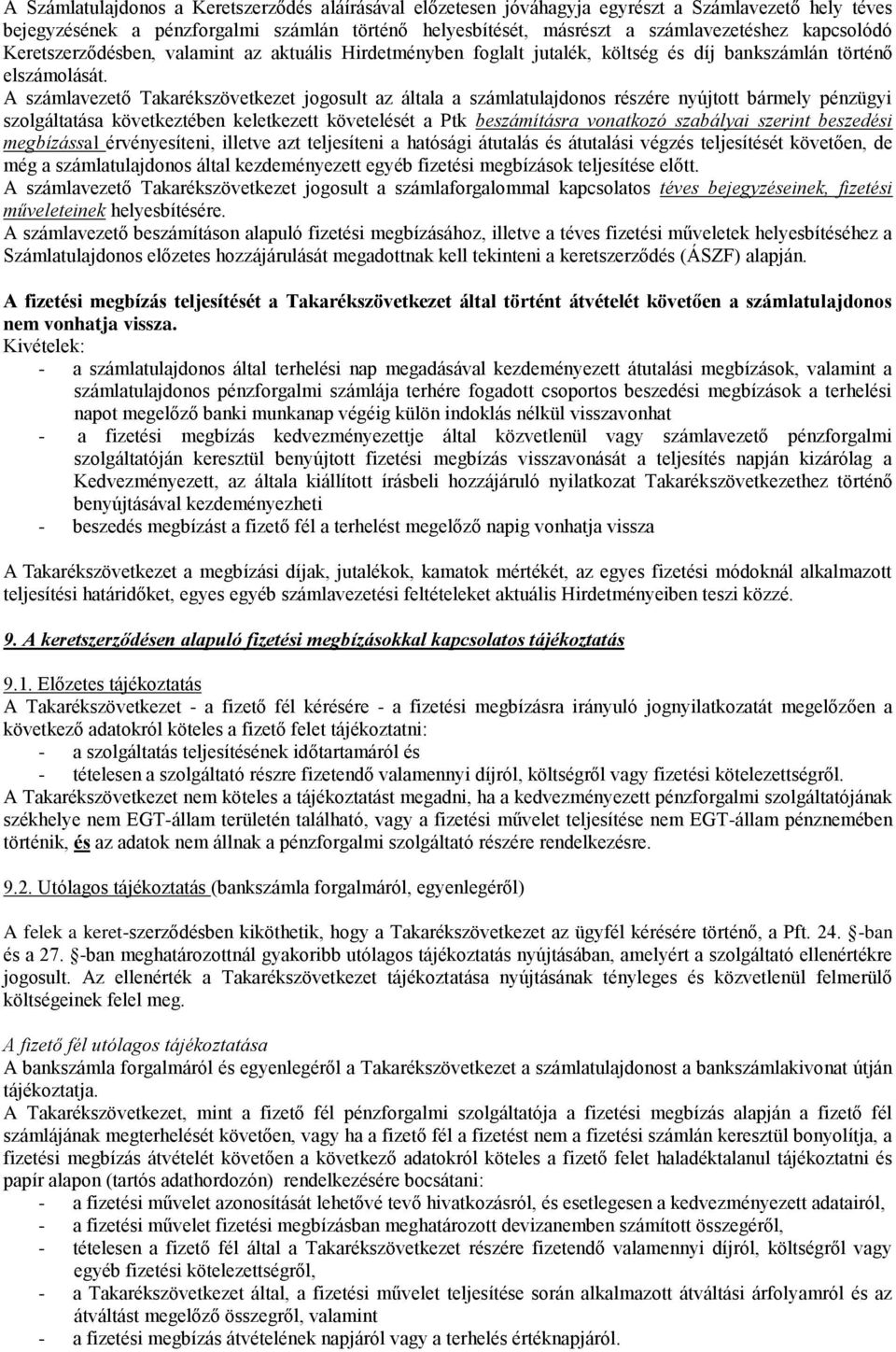 A számlavezető Takarékszövetkezet jogosult az általa a számlatulajdonos részére nyújtott bármely pénzügyi szolgáltatása következtében keletkezett követelését a Ptk beszámításra vonatkozó szabályai