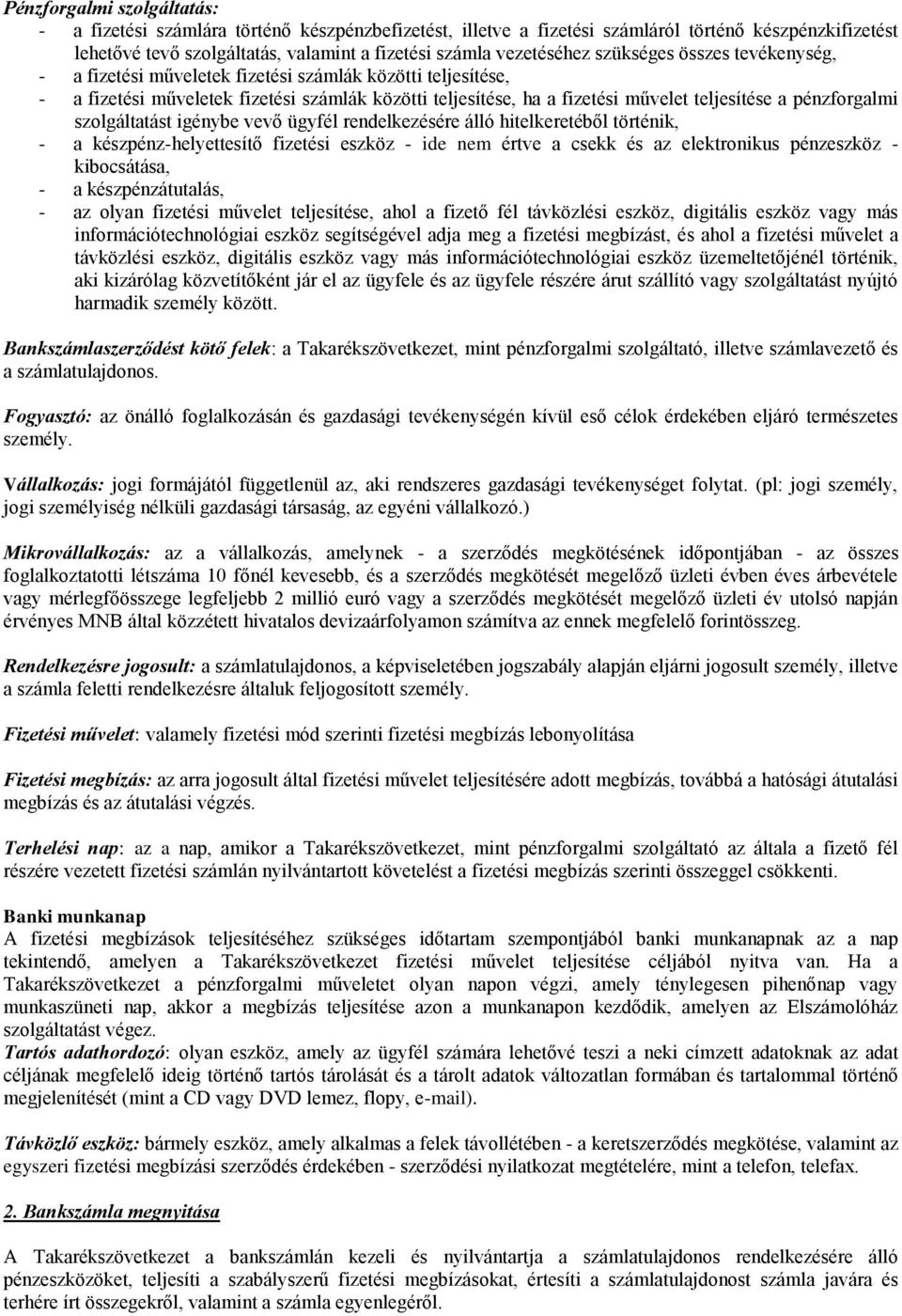 pénzforgalmi szolgáltatást igénybe vevő ügyfél rendelkezésére álló hitelkeretéből történik, - a készpénz-helyettesítő fizetési eszköz - ide nem értve a csekk és az elektronikus pénzeszköz -