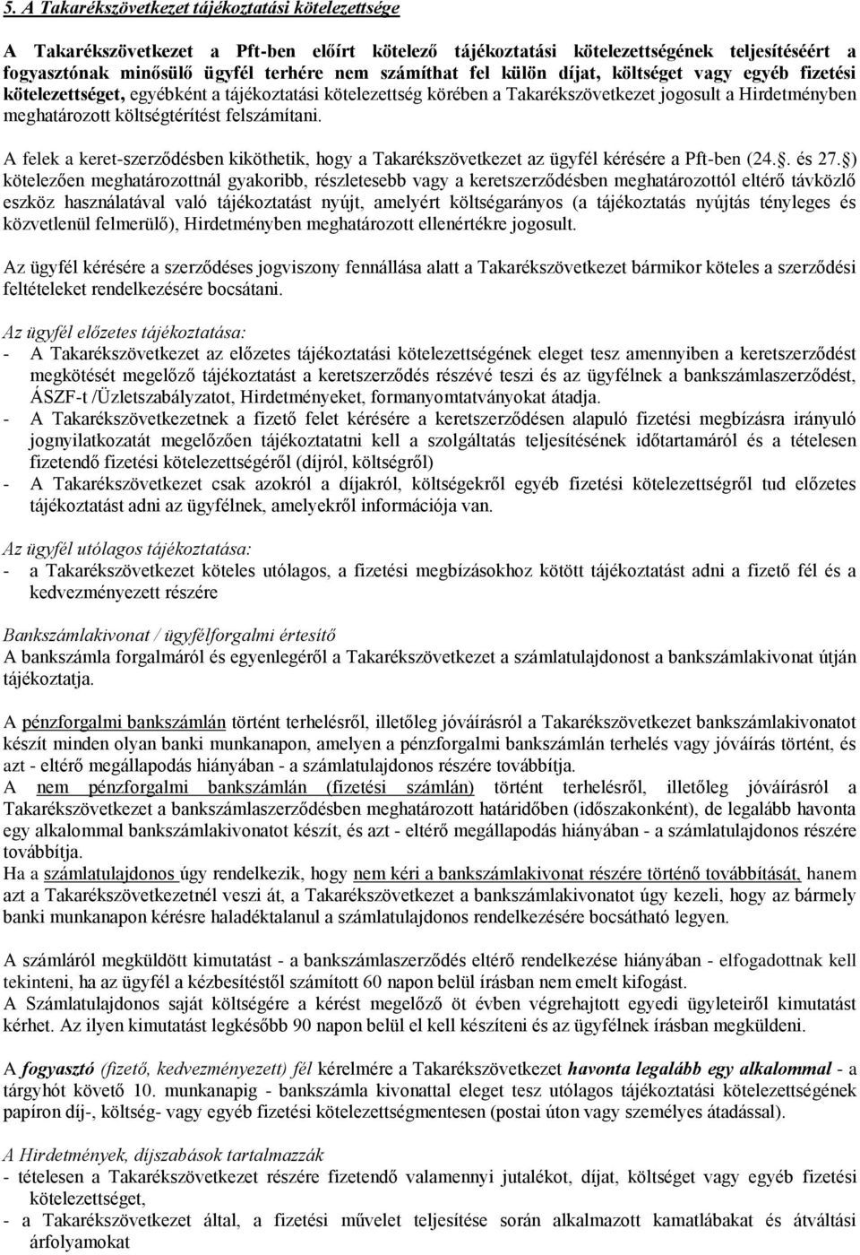 felszámítani. A felek a keret-szerződésben kiköthetik, hogy a Takarékszövetkezet az ügyfél kérésére a Pft-ben (24.. és 27.