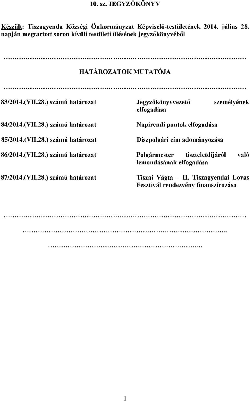 ) számú határozat Jegyzőkönyvvezető személyének elfogadása 84/2014.(VII.28.