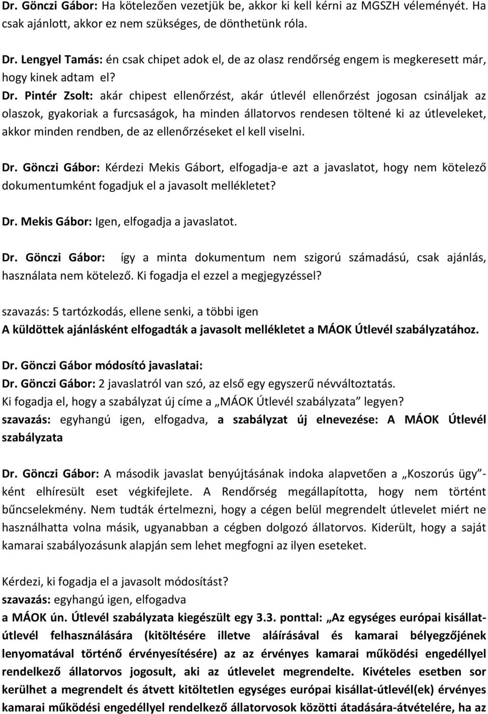 Pintér Zsolt: akár chipest ellenőrzést, akár útlevél ellenőrzést jogosan csináljak az olaszok, gyakoriak a furcsaságok, ha minden állatorvos rendesen töltené ki az útleveleket, akkor minden rendben,