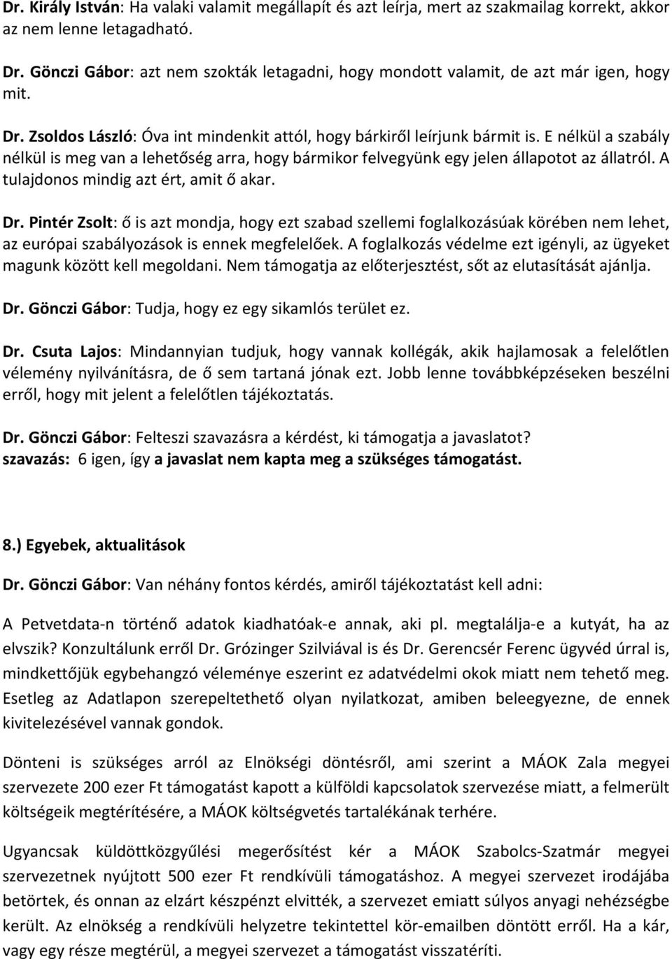 E nélkül a szabály nélkül is meg van a lehetőség arra, hogy bármikor felvegyünk egy jelen állapotot az állatról. A tulajdonos mindig azt ért, amit ő akar. Dr.