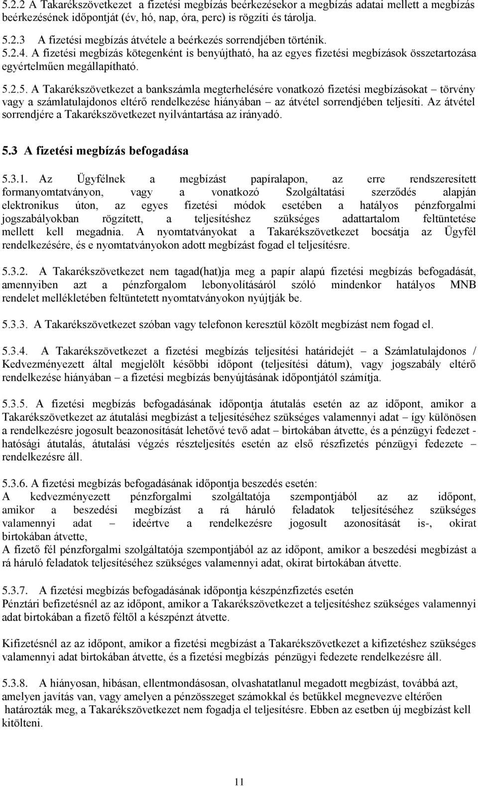 Az átvétel sorrendjére a Takarékszövetkezet nyilvántartása az irányadó. 5.3 A fizetési megbízás befogadása 5.3.1.