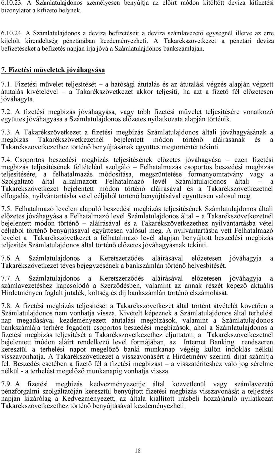 A Takarékszövetkezet a pénztári deviza befizetéseket a befizetés napján írja jóvá a Számlatulajdonos bankszámláján. 7. Fizetési műveletek jóváhagyása 7.1.