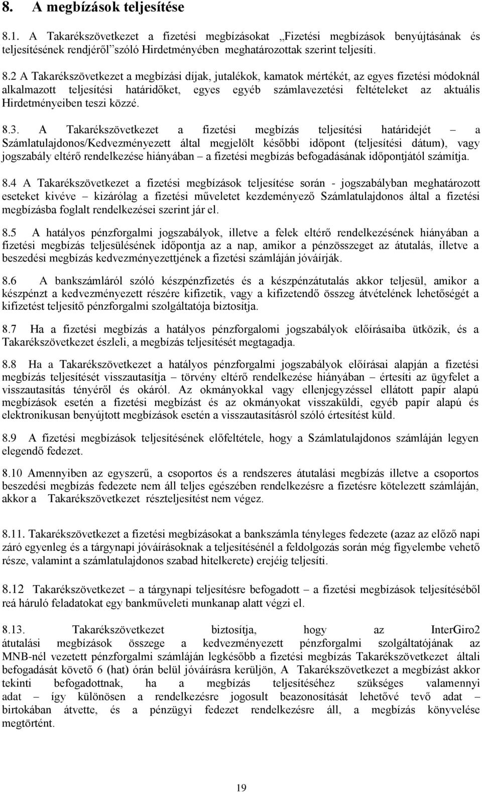 2 A Takarékszövetkezet a megbízási díjak, jutalékok, kamatok mértékét, az egyes fizetési módoknál alkalmazott teljesítési határidőket, egyes egyéb számlavezetési feltételeket az aktuális