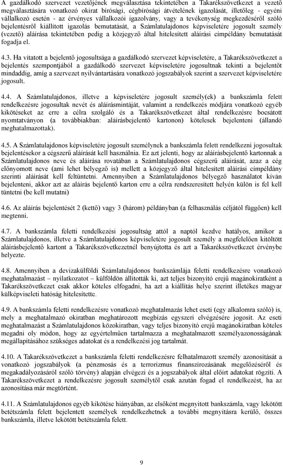 (vezető) aláírása tekintetében pedig a közjegyző által hitelesített aláírási címpéldány bemutatását fogadja el. 4.3.