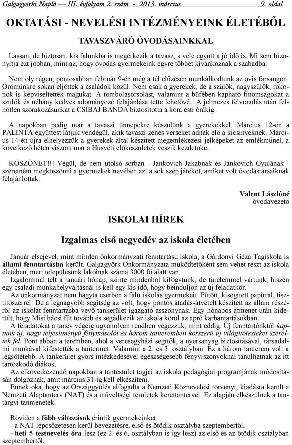 Örömünkre sokan eljöttek a családok közül. Nem csak a gyerekek, de a szülők, nagyszülők, rokonok is képviseltették magukat.