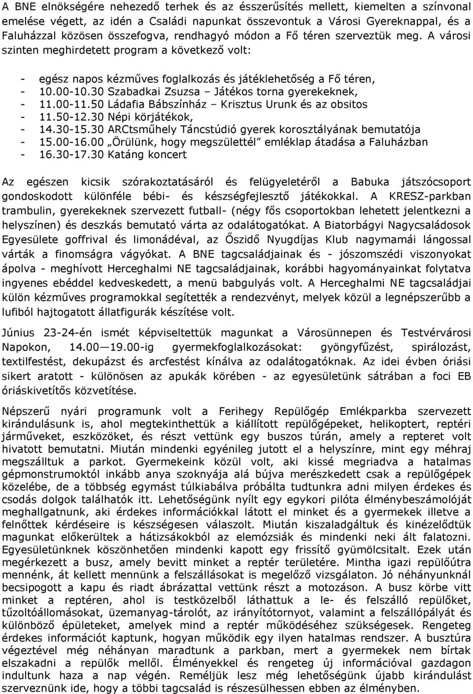 30 Szabadkai Zsuzsa Játékos torna gyerekeknek, - 11.00-11.50 Ládafia Bábszínház Krisztus Urunk és az obsitos - 11.50-12.30 Népi körjátékok, - 14.30-15.