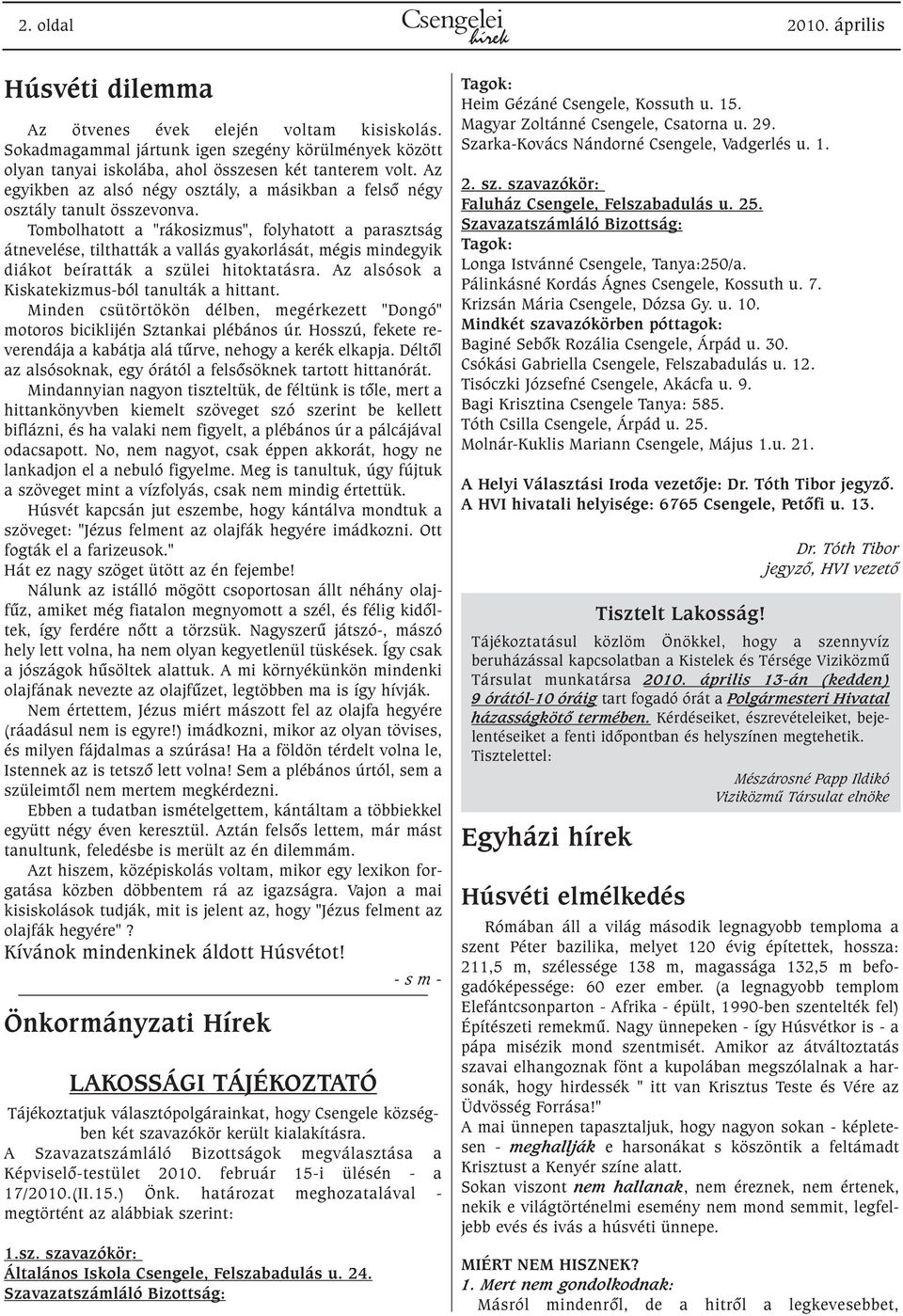 Tombolhatott a "rákosizmus", folyhatott a parasztság átnevelése, tilthatták a vallás gyakorlását, mégis mindegyik diákot beíratták a szülei hitoktatásra.