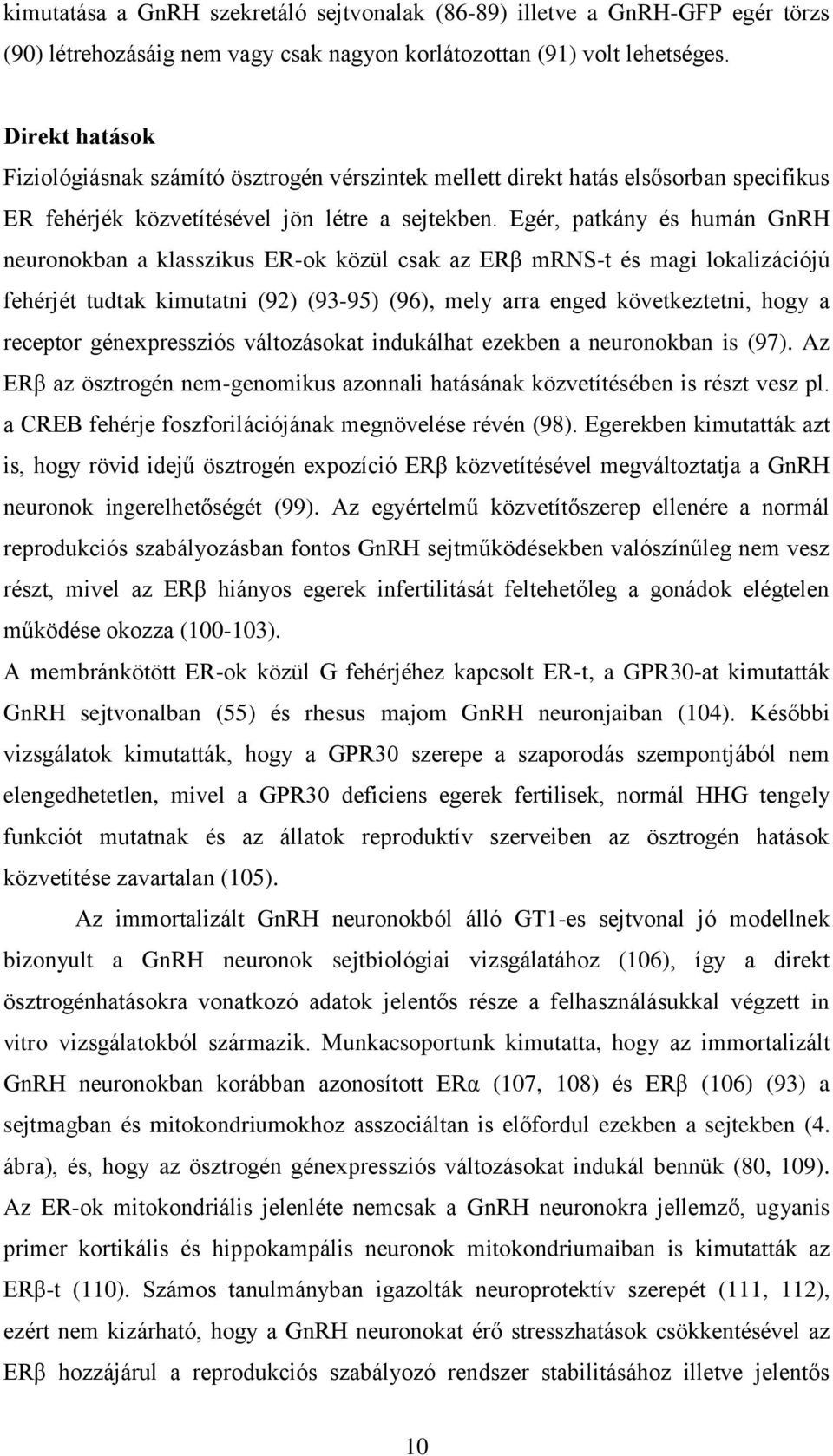 Egér, patkány és humán GnRH neuronokban a klasszikus ER-ok közül csak az ERβ mrns-t és magi lokalizációjú fehérjét tudtak kimutatni (92) (93-95) (96), mely arra enged következtetni, hogy a receptor