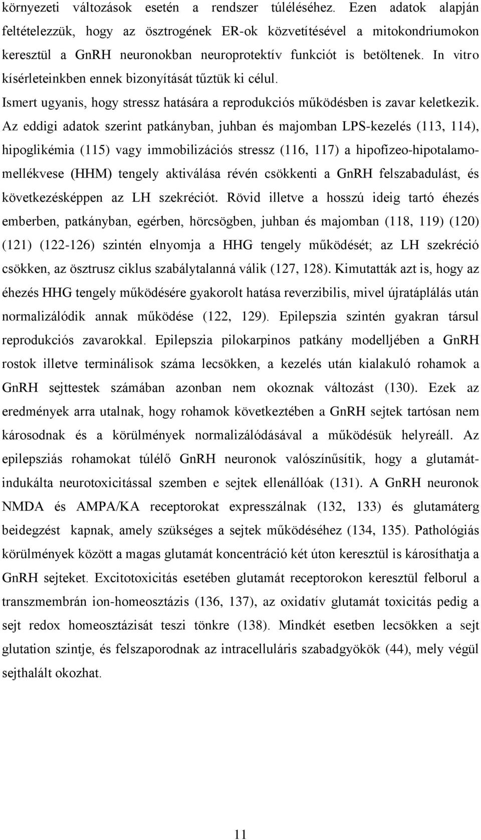 In vitro kísérleteinkben ennek bizonyítását tűztük ki célul. Ismert ugyanis, hogy stressz hatására a reprodukciós működésben is zavar keletkezik.