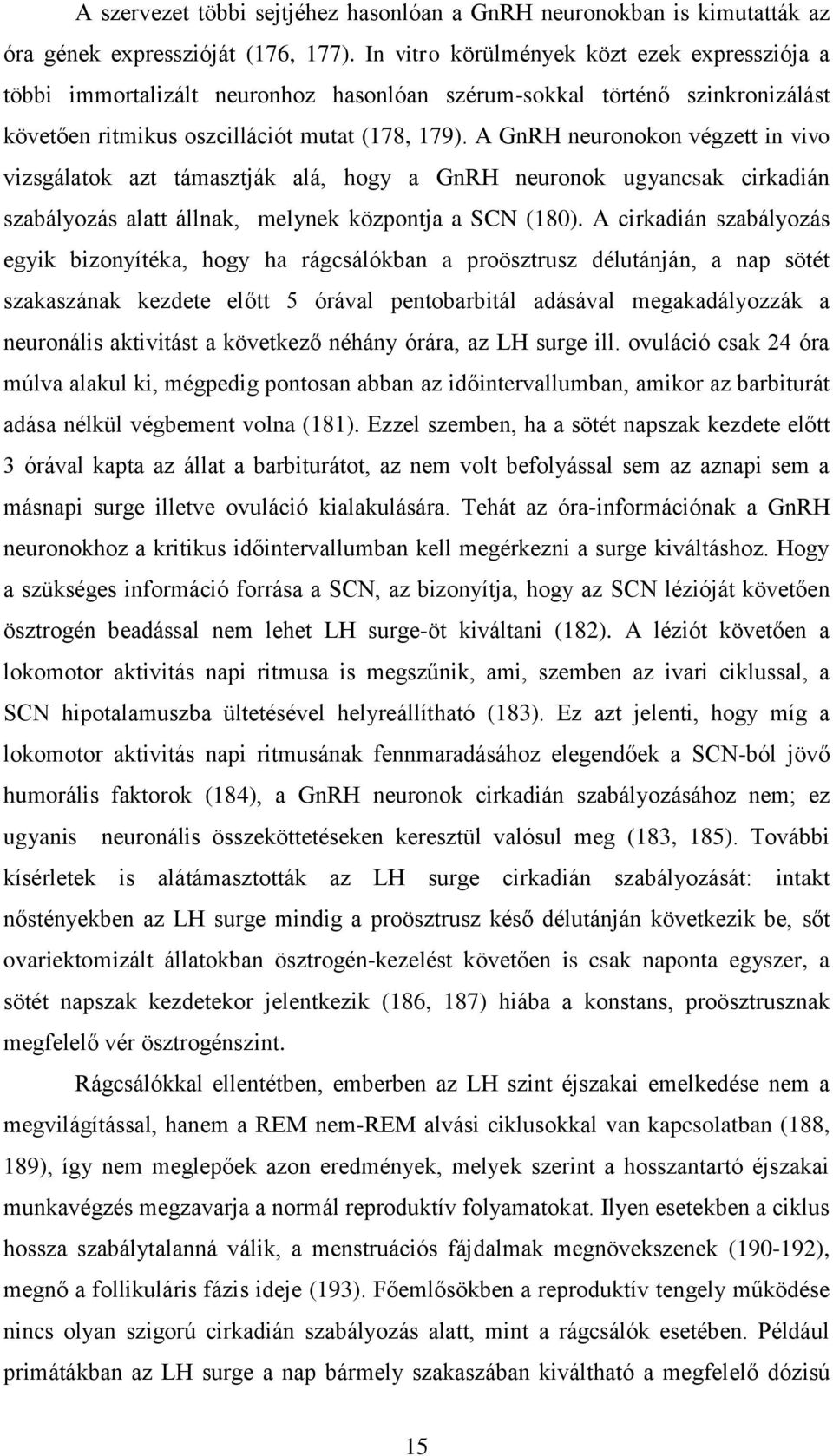 A GnRH neuronokon végzett in vivo vizsgálatok azt támasztják alá, hogy a GnRH neuronok ugyancsak cirkadián szabályozás alatt állnak, melynek központja a SCN (180).