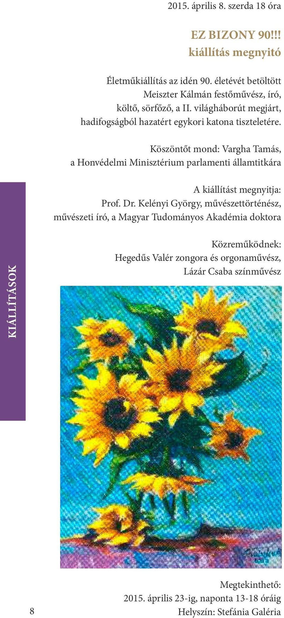 Köszöntőt mond: Vargha Tamás, a Honvédelmi Minisztérium parlamenti államtitkára A kiállítást megnyitja: Prof. Dr.