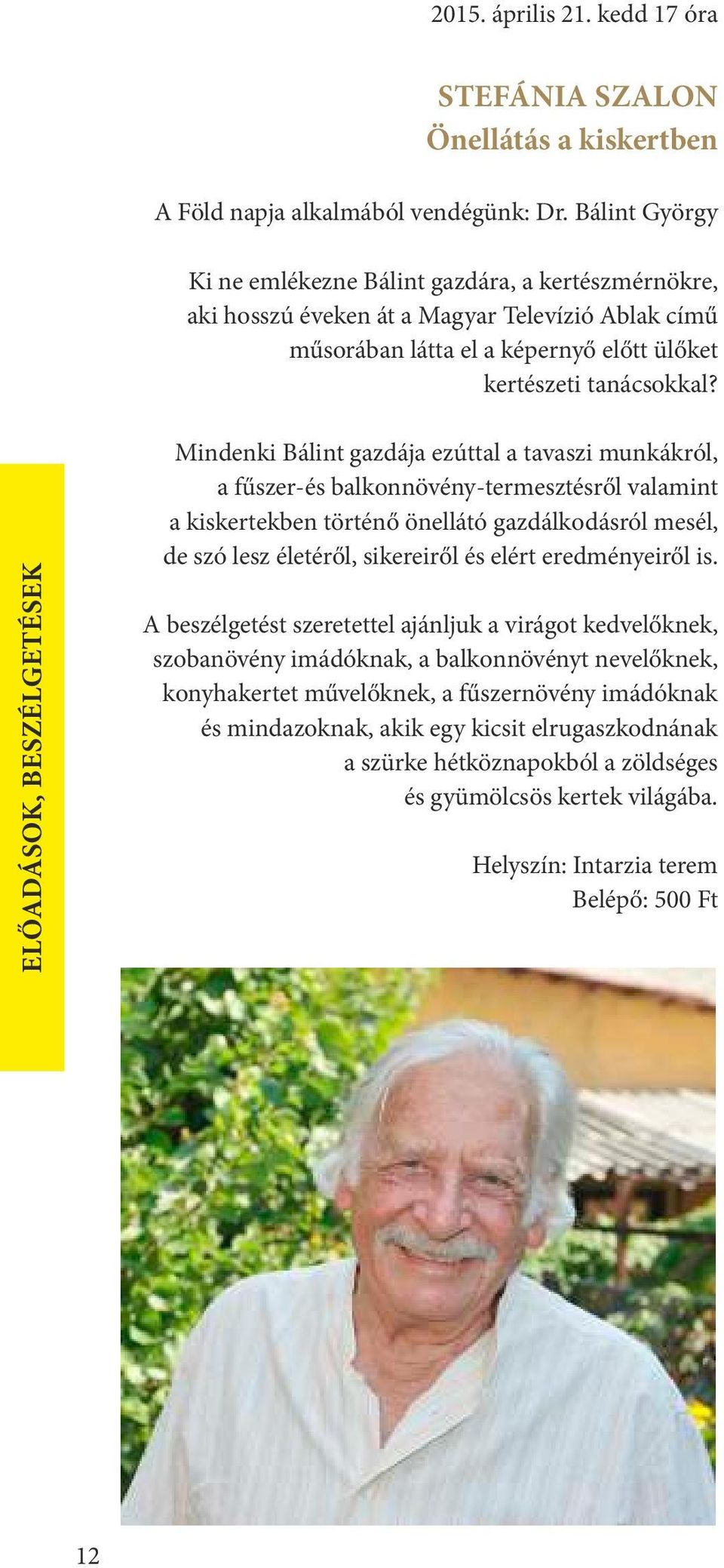 ELŐADÁSOK, BESZÉLGETÉSEK Mindenki Bálint gazdája ezúttal a tavaszi munkákról, a fűszer-és balkonnövény-termesztésről valamint a kiskertekben történő önellátó gazdálkodásról mesél, de szó lesz