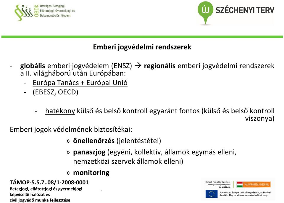 egyaránt fontos (külső és belső kontroll viszonya) Emberi jogok védelmének biztosítékai: TÁMOP-557-08/1-2008-0001»