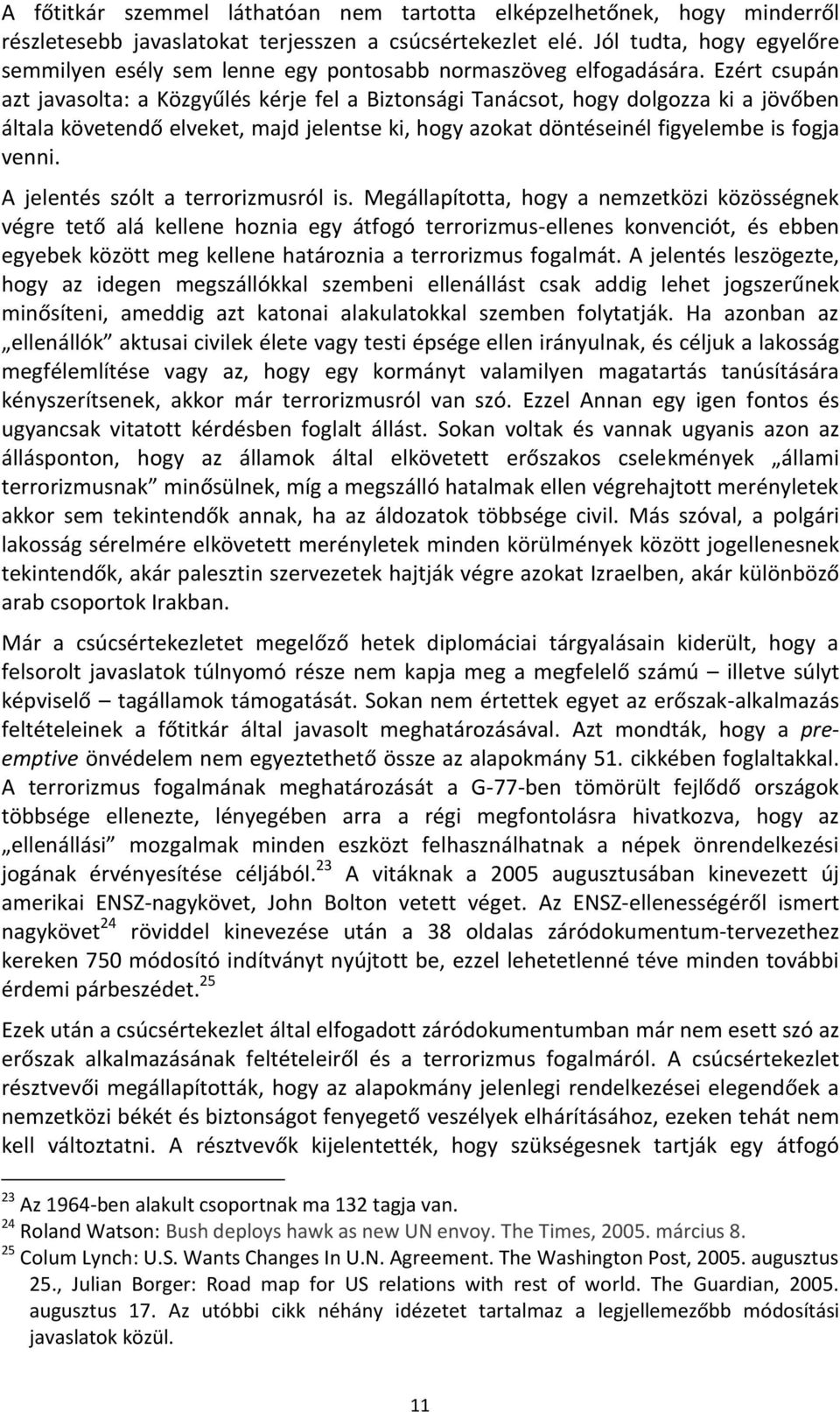 Ezért csupán azt javasolta: a Közgyűlés kérje fel a Biztonsági Tanácsot, hogy dolgozza ki a jövőben általa követendő elveket, majd jelentse ki, hogy azokat döntéseinél figyelembe is fogja venni.